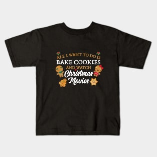 All I want to do is bake cookies and watch Christmas Movies Kids T-Shirt